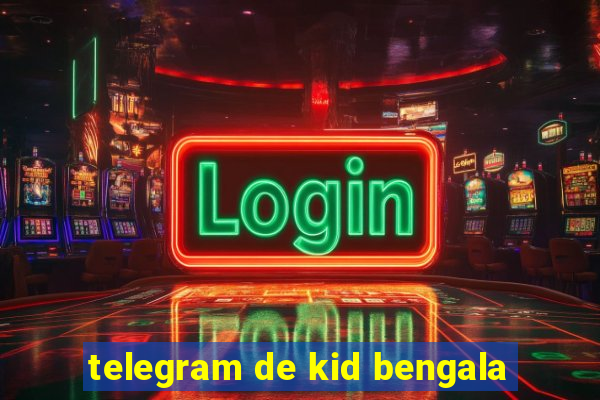 telegram de kid bengala